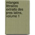 Mlanges Littraires Extraits Des Pres Latins, Volume 1