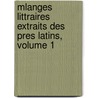 Mlanges Littraires Extraits Des Pres Latins, Volume 1 by Jean Marie Sauveur Gorini