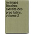 Mlanges Littraires Extraits Des Pres Latins, Volume 2