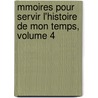 Mmoires Pour Servir L'Histoire de Mon Temps, Volume 4 by Guizot Guizot