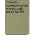 Mmoires, Correspondance Et Mss., Publ. Par Sa Famille