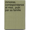 Mmoires, Correspondance Et Mss., Publ. Par Sa Famille by Marie Joseph P.