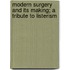 Modern Surgery And Its Making; A Tribute To Listerism
