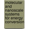 Molecular And Nanoscale Systems For Energy Conversion door Onbekend