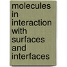 Molecules in Interaction with Surfaces and Interfaces door Onbekend