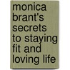 Monica Brant's Secrets to Staying Fit and Loving Life by Monica Brant
