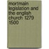 Mortmain Legislation and the English Church 1279 1500