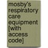 Mosby's Respiratory Care Equipment [With Access Code]