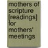 Mothers Of Scripture [Readings] For Mothers' Meetings
