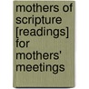 Mothers Of Scripture [Readings] For Mothers' Meetings by Fanny Vincent S. Hatchard