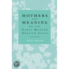 Mothers and Meaning on the Early Modern English Stage door Felicity Dunworth