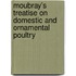 Moubray's Treatise On Domestic And Ornamental Poultry