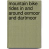 Mountain Bike Rides In And Around Exmoor And Dartmoor by Max Darkins