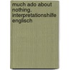 Much Ado About Nothing. Interpretationshilfe Englisch by Shakespeare William Shakespeare