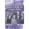 Music, Sound And Silence In  Buffy The Vampire Slayer door Paul Attinello