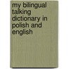My Bilingual Talking Dictionary In Polish And English door Onbekend