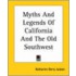 Myths And Legends Of California And The Old Southwest