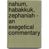 Nahum, Habakkuk, Zephaniah - An Exegetical Commentary door Richard D. Patterson