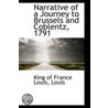 Narrative Of A Journey To Brussels And Coblentz, 1791 by King of France Louis