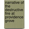Narrative Of The Destructive Fire At Providence Grove by Charles Hulbert