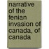 Narrative of the Fenian Invasion of Canada, of Canada