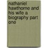 Nathaniel Hawthorne And His Wife A Biography Part One