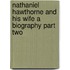 Nathaniel Hawthorne And His Wife A Biography Part Two
