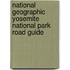 National Geographic Yosemite National Park Road Guide