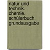 Natur und Technik. Chemie. Schülerbuch. Grundausgabe door Onbekend