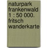 Naturpark Frankenwald 1 : 50 000. Fritsch Wanderkarte by Unknown