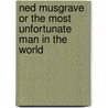 Ned Musgrave Or The Most Unfortunate Man In The World by Theodore Edward Hook