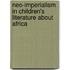 Neo-Imperialism In Children's Literature About Africa