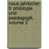 Neue Jahrbcher Fr Philologie Und Paedagogik, Volume 3 by Anonymous Anonymous