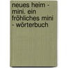 Neues Heim - Mini. Ein fröhliches Mini - Wörterbuch door Claus-Jürgen Frank