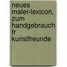 Neues Maler-Lexicon, Zum Handgebrauch Fr Kunstfreunde by Friedrich Campe