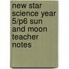 New Star Science Year 5/P6 Sun And Moon Teacher Notes door Rosemary Feasey