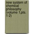 New System Of Chemical Philosophy (Volume 1,Pts. 1-2)