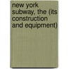 New York Subway, The (Its Construction And Equipment) by Unknown