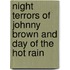 Night Terrors of Johnny Brown and Day of the Hot Rain