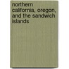 Northern California, Oregon, And The Sandwich Islands by William Tufts Brigham