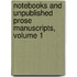 Notebooks and Unpublished Prose Manuscripts, Volume 1