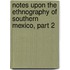 Notes Upon The Ethnography Of Southern Mexico, Part 2