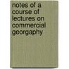 Notes of a Course of Lectures on Commercial Georgaphy by Louis Charles Casartelli