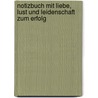 Notizbuch Mit Liebe, Lust und Leidenschaft zum Erfolg door Claudia E. Enkelmann