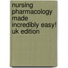 Nursing Pharmacology Made Incredibly Easy! Uk Edition door William Scott