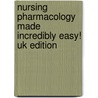 Nursing Pharmacology Made Incredibly Easy! Uk Edition by William Scott