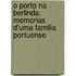 O Porto Na Berlinda. Memorias D'Uma Familia Portuense