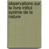 Observations Sur Le Livre Intitul Systme de La Nature by Jean Castillon