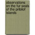 Observations on the Fur Seals of the Pribilof Islands