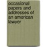 Occasional Papers And Addresses Of An American Lawyer